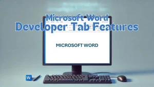 Read more about the article Exploring Microsoft Word Developer Tab Features