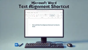 Read more about the article Microsoft Word Text Alignment Shortcuts: You Need to Know