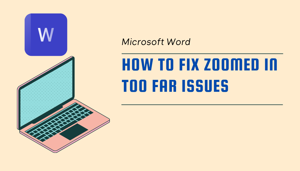 Read more about the article How to Fix Microsoft Word Zoomed In Too Far Issues?