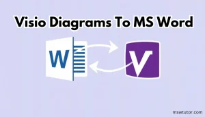 Read more about the article How to Easily Add Visio Diagrams In MS Word: A Step-by-Step Guide