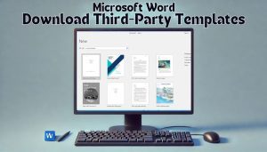 Read more about the article Downloading Third-Party Templates in Microsoft Word: The Ultimate Guide