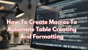 Read more about the article Easy Guide For Creating Macros to Automate Table Creation, Formatting, and Data Entry in MS Word