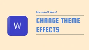 Read more about the article How to Change Theme Effects in MS Word: A Complete Step-by-Step Guide