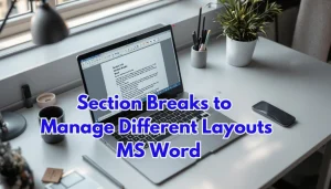 Read more about the article How To Use Section Breaks to Manage Different Layouts in MS Word