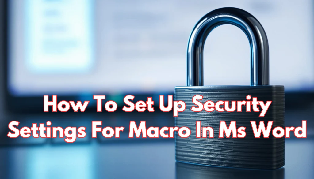 Read more about the article How to Set Up Security Settings for Macros in MS Word: A Step-by-Step Guide