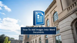 Read more about the article How To Add Images From Your Local Computer Into Word Documents