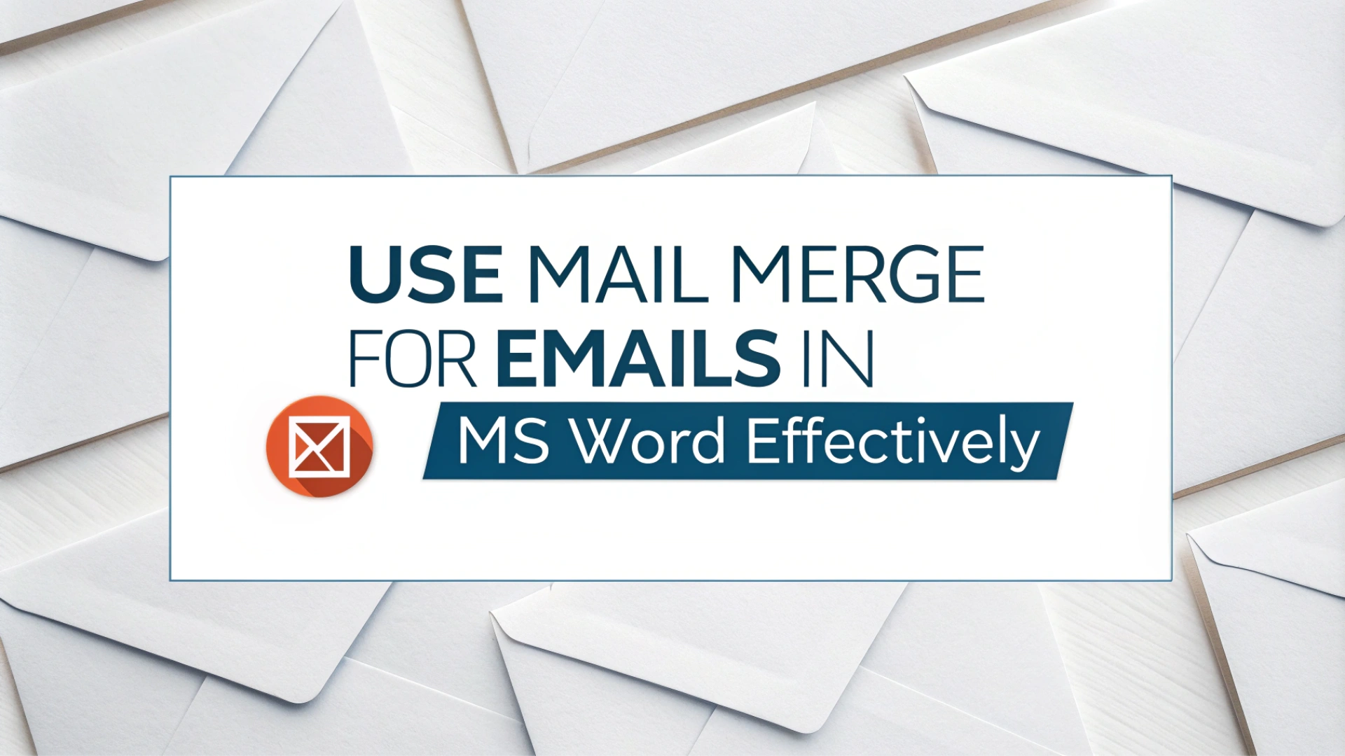 Read more about the article How to Use Mail Merge for Emails in MS Word Effectively