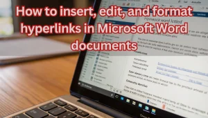 Read more about the article How to insert edit and format hyperlinks in Microsoft Word documents