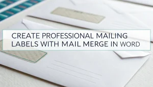 Read more about the article Create Professional Mailing Labels with Mail Merge in Word