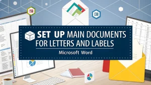 Read more about the article How to Set Up Main Documents for Letters and Labels in Word