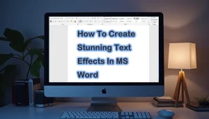 Read more about the article How to Create Stunning Text Effects in MS Word