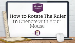 Read more about the article How to Rotate the Ruler in OneNote with Your Mouse