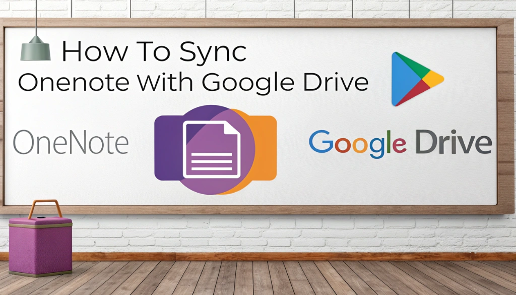 You are currently viewing How to Sync OneNote with Google Drive for Seamless Access
