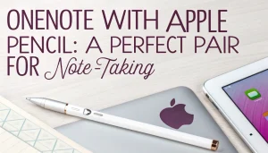 Read more about the article OneNote With Apple Pencil: A Perfect Pair for Note-Taking