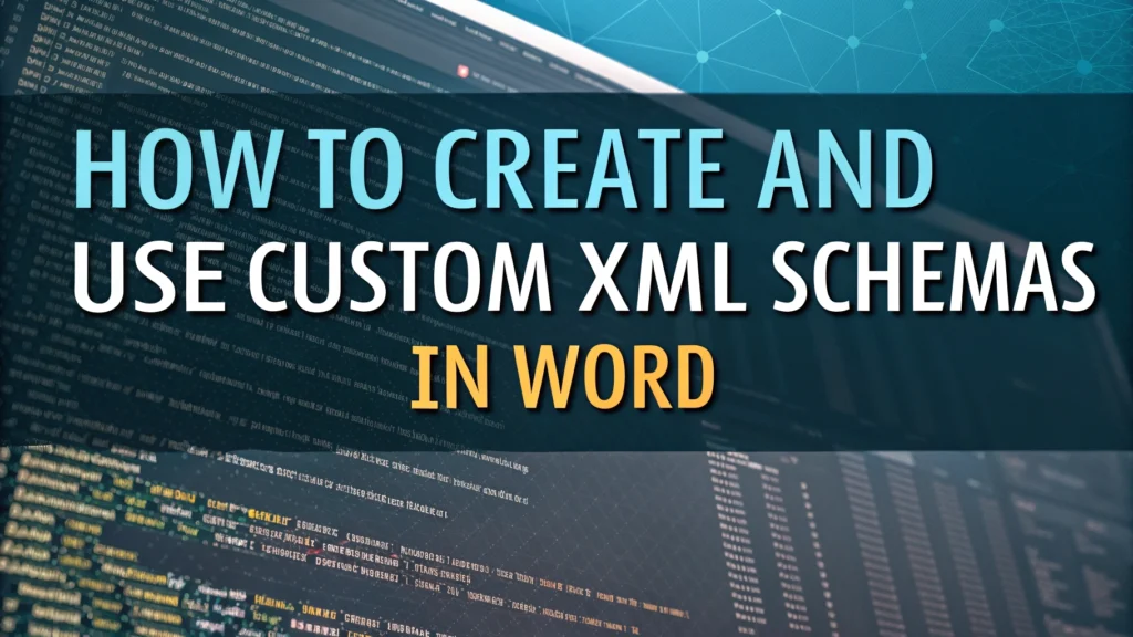 How to Create and Use Custom XML Schemas in Word